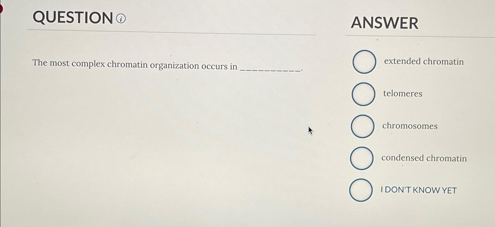 Solved QUESTIONANSWERThe most complex chromatin organization | Chegg.com