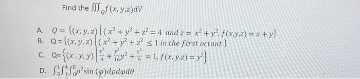 Find the \( \iiint_{Q} f(x, y, z) d V \) A. \( Q=\left\{(x, y, z) \mid\left(x^{2}+y^{2}+z^{2}=4\right.\right. \) and \( \left