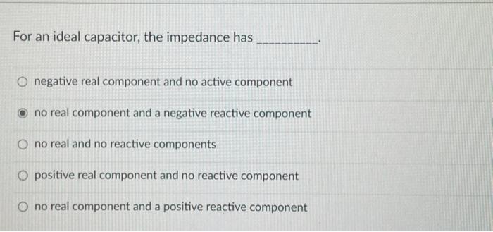 For an ideal capacitor, the impedance has negative | Chegg.com