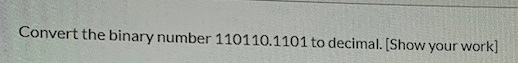 Solved Convert The Binary Number 110110.1101 To Decimal. | Chegg.com