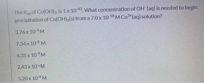 Solved The Ksp of Co(OH)3 is 1x 10-43. What concentration of | Chegg.com