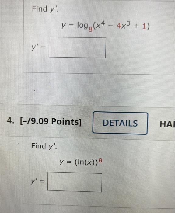 Find \( y^{\prime} \). \[ y=\log _{8}\left(x^{4}-4 x^{3}+1\right) \] \[ y^{\prime}= \] /9.09 Points] Find \( y^{\prime} \). \