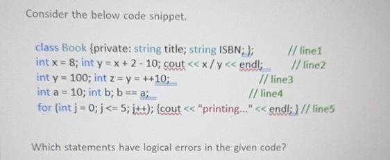 Solved Consider the below code snippet.Which statements have | Chegg.com image.