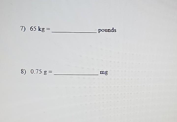 Solved 7 65 kg pounds 8 0.75 g mg Chegg