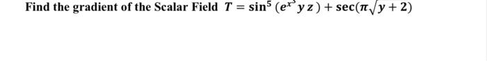 Solved Find the gradient of the Scalar Field | Chegg.com