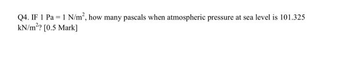Solved Q4. IF 1 Pa = 1 N/m², how many pascals when | Chegg.com