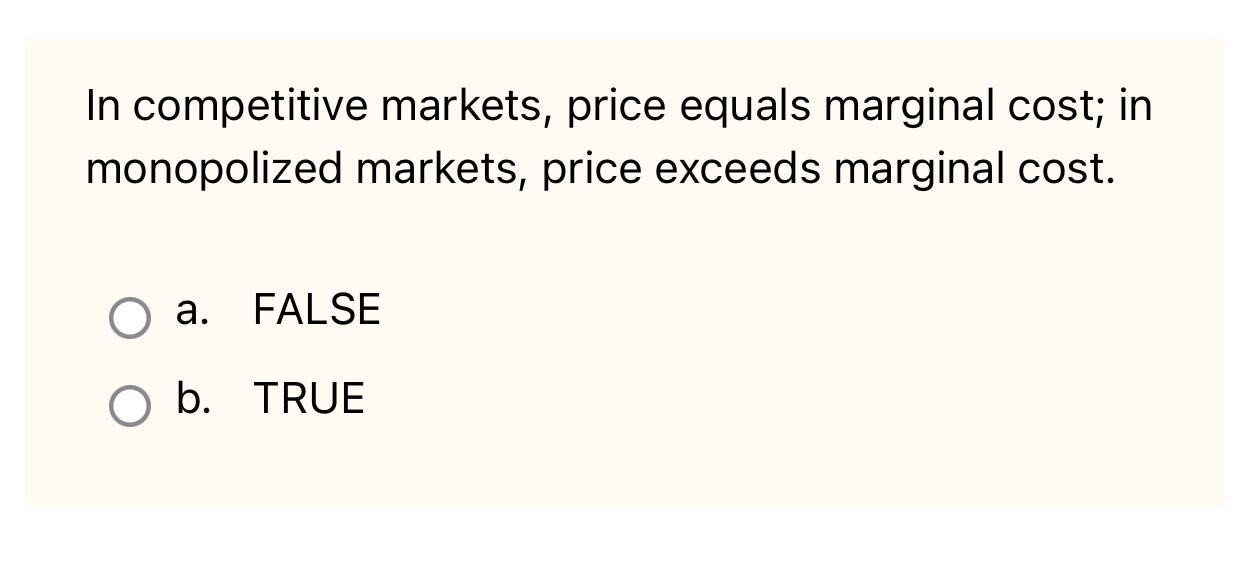 Solved In competitive markets, price equals marginal cost;