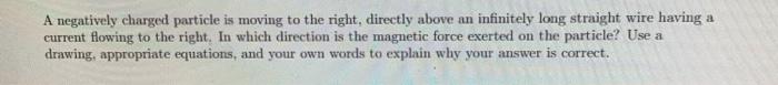 Solved A negatively charged particle is moving to the right | Chegg.com