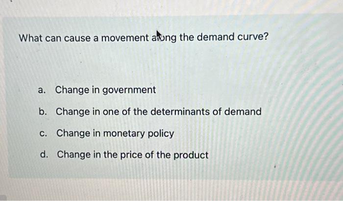 Solved What can cause a movement along the demand curve? a. | Chegg.com