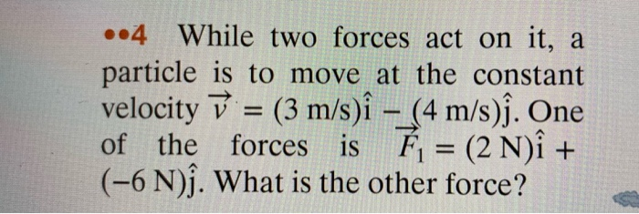 Solved 4 While Two Forces Act On It A Particle Is To M Chegg Com