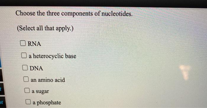 Choose The Three Components Of Nucleotides Select Chegg Com