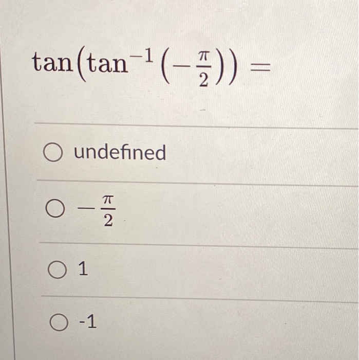 Solved tan(tan-(-5) = O undefined 7T O - 2 O 1 -1 | Chegg.com