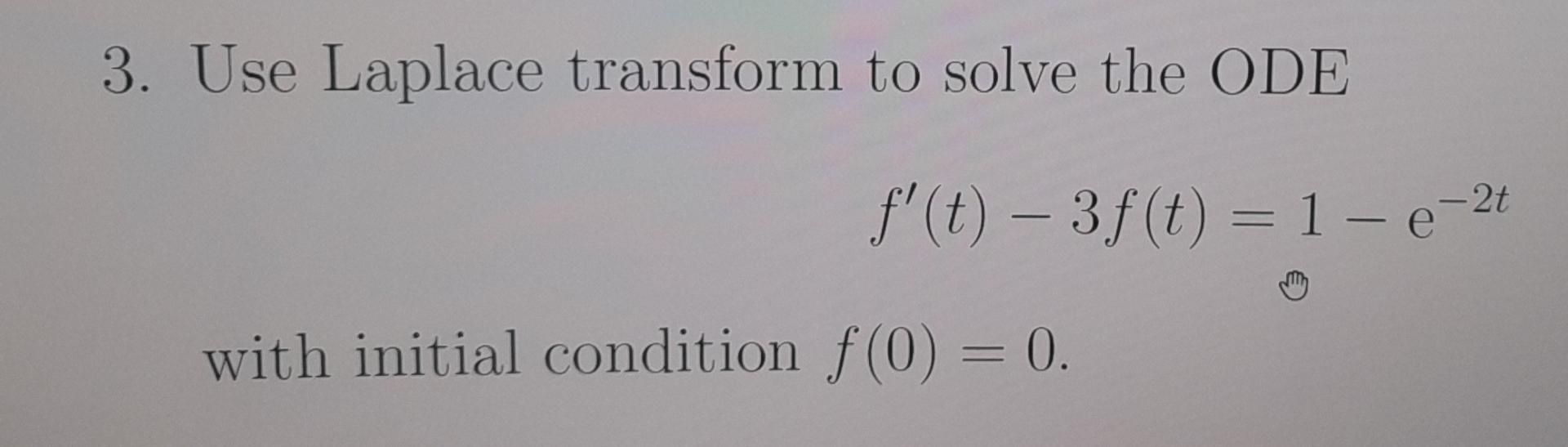 Solved 3. Use Laplace transform to solve the ODE 2t f'(t) – | Chegg.com