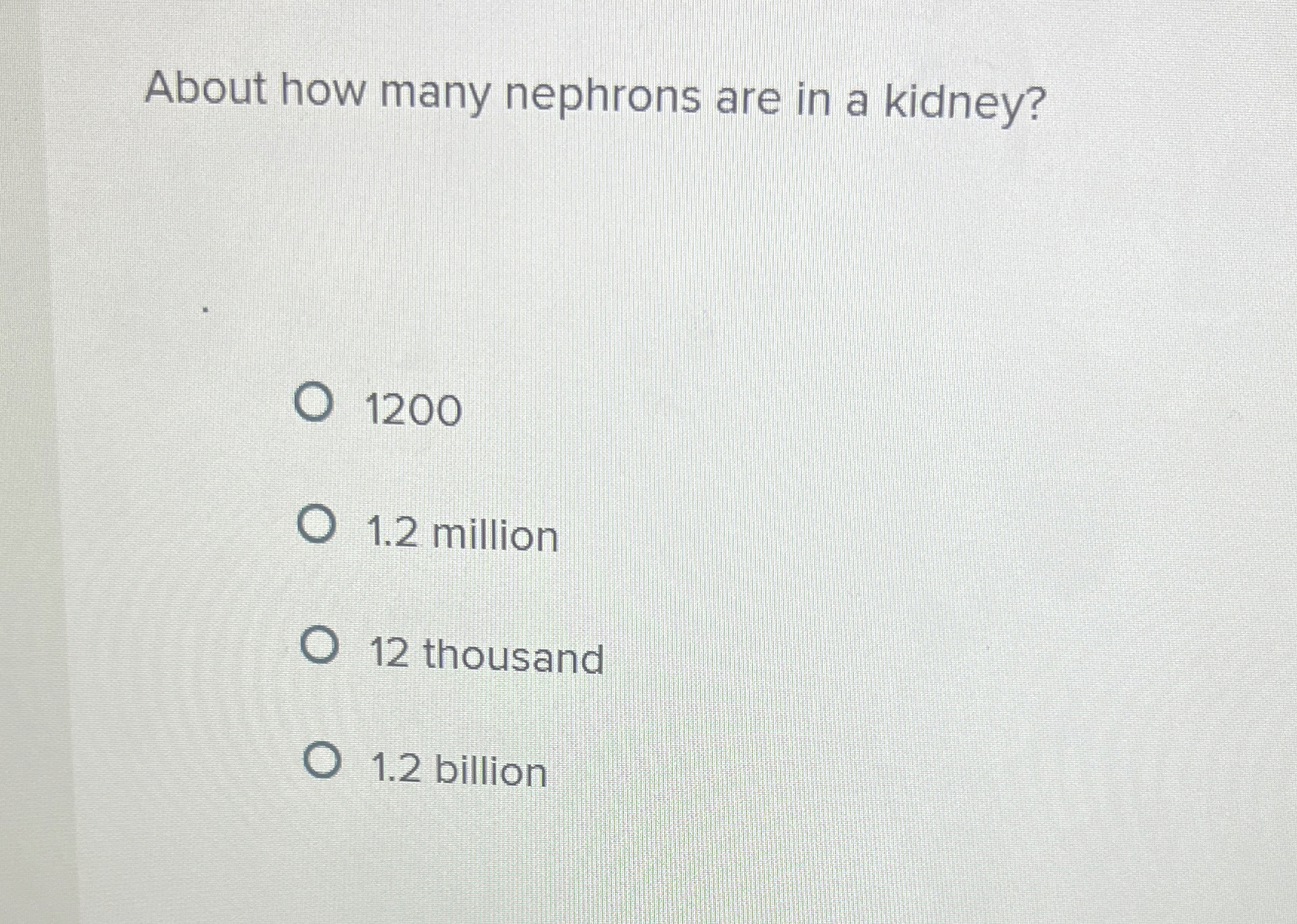 Solved About how many nephrons are in a kidney?12001.2 | Chegg.com