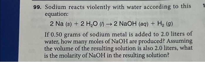 Solved 99. Sodium reacts violently with water according to | Chegg.com