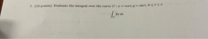 Solved 7. (12 points) Evaluate the integgral over the curve | Chegg.com