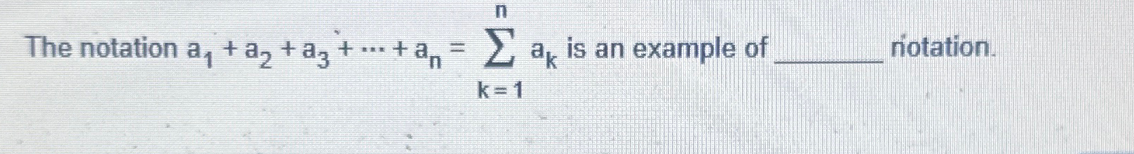 Solved The notation a1+a2+a3+cdots+an=∑k=1nak ﻿is an example | Chegg.com