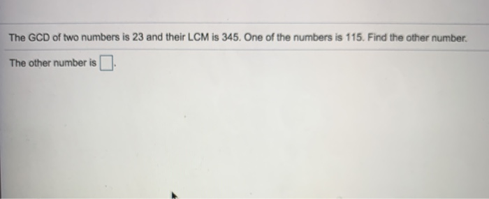 Solved The GCD of two numbers is 23 and their LCM is 345. | Chegg.com