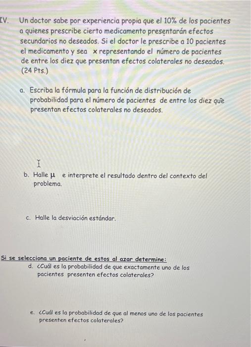 Un doctor sabe por experiencia propia que el \( 10 \% \) de los pacientes a quienes prescribe cierto medicamento presentarán