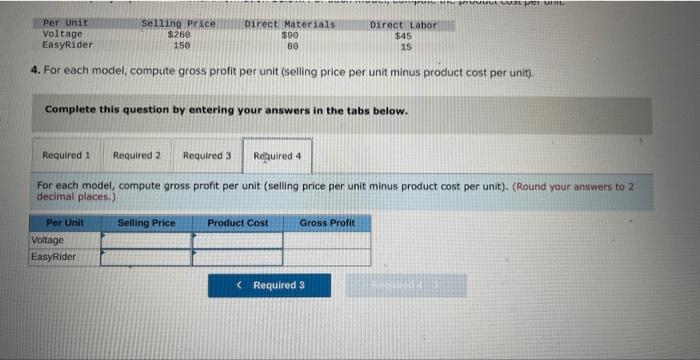 4. For each model, compute gross profit per unit (selling price per unit minus product cost per unit).
Complete this question