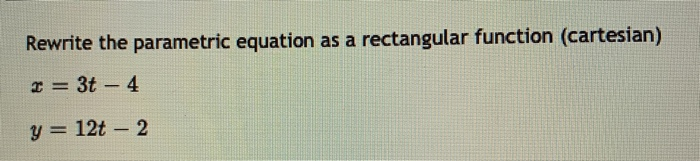 Solved Rewrite the parametric equation as a rectangular | Chegg.com