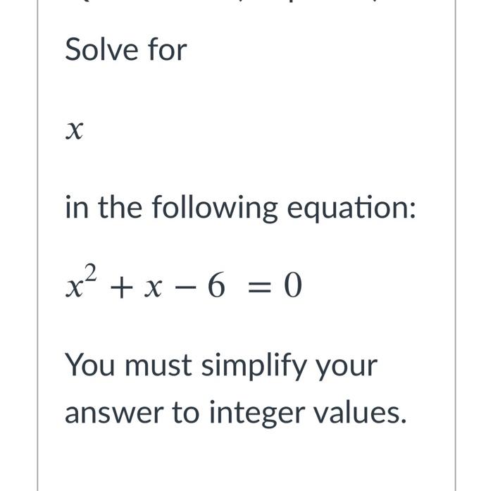 Solved Solve for х in the following equation: x2 + x - 6 = 0 | Chegg.com