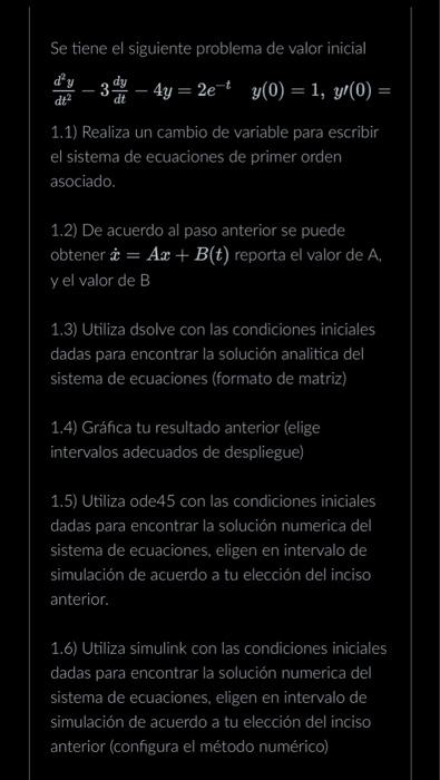 Se tiene el siguiente problema de valor inicial \[ \frac{d^{2} y}{d t^{2}}-3 \frac{d y}{d t}-4 y=2 e^{-t} \quad y(0)=1, y \pr