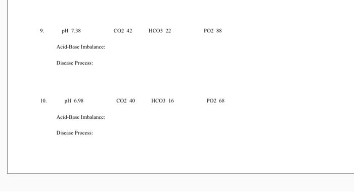 pH 7.38 co CO2 42 HCO3 22 PO2 88 Acid-Base Imbalance: Disease Process 10. pH 6.98 CO2 40 HCO3 16 PO2 6% Acid-Base Imbalance D