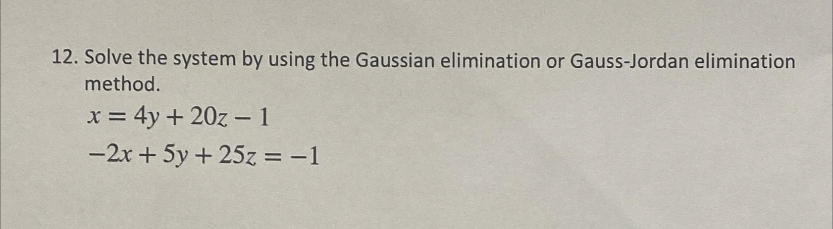 Solved Solve the system by using the Gaussian elimination or | Chegg.com