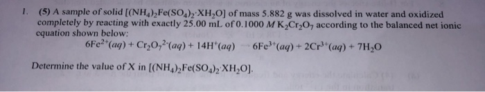 Solved 1. (5) A sample of solid [(NH4)2Fe(SO4)2-XH,O] of | Chegg.com