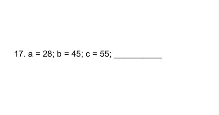 Solved 17. a = 28; b = 45; c = 55; | Chegg.com