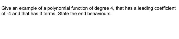 Solved Give an example of a polynomial function of degree 4, | Chegg.com