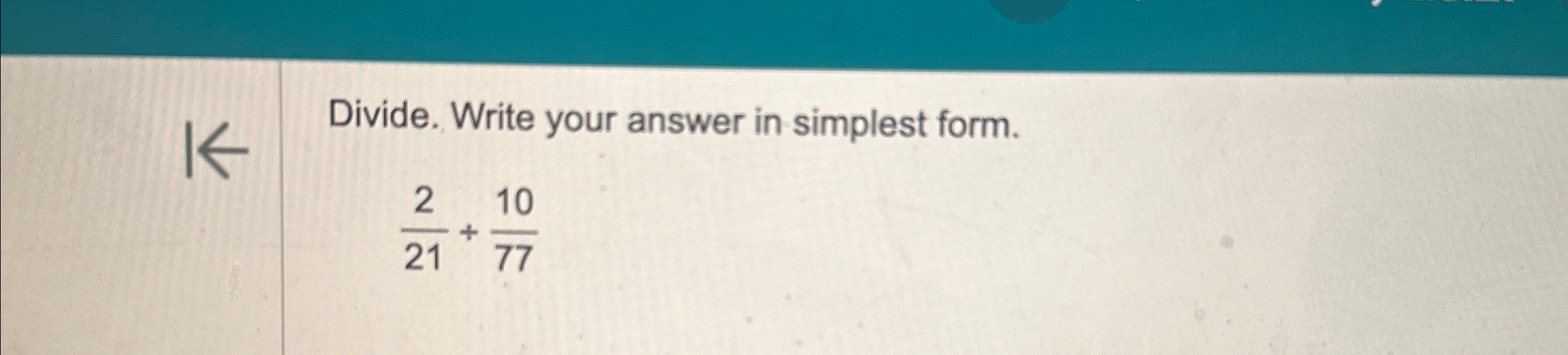 Solved Divide. Write your answer in simplest form.221+1077 | Chegg.com