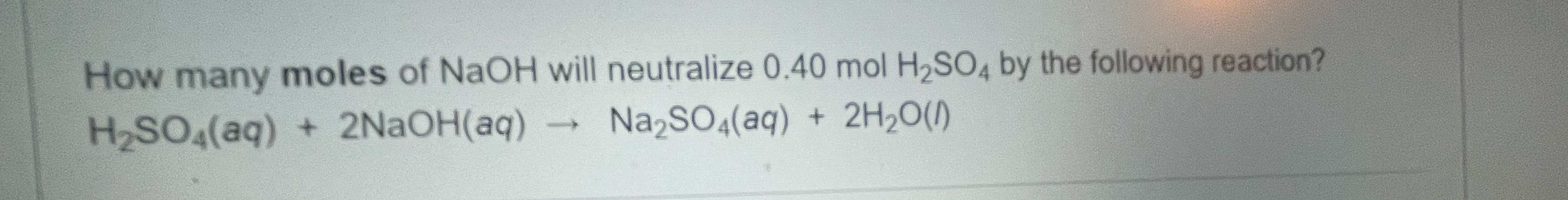 Solved How many moles of NaOH will neutralize 0.40molH2SO4 | Chegg.com