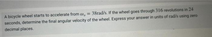 Solved A bicycle wheel starts to accelerate from ωo=38rad/s. | Chegg.com