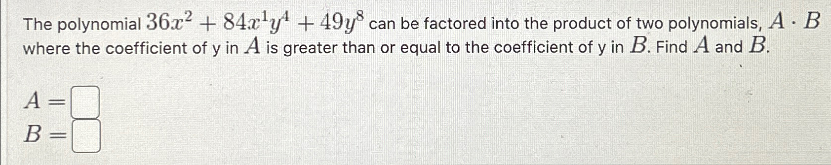 Solved The polynomial 36x2+84x1y4+49y8 ﻿can be factored into | Chegg.com