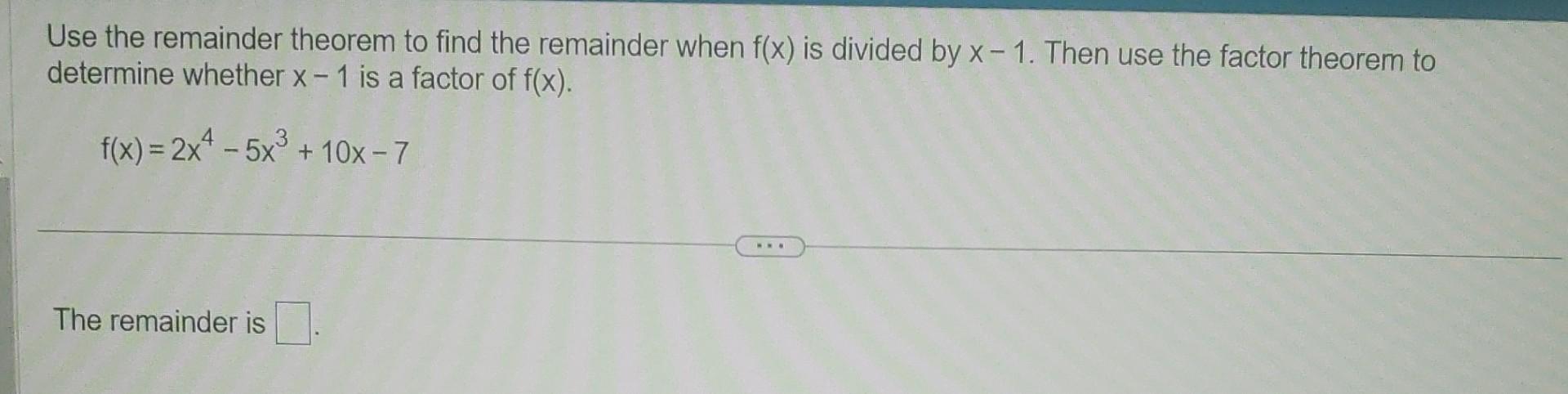 Solved Use The Remainder Theorem To Find The Remainder When | Chegg.com