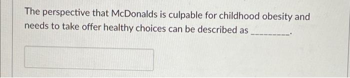 Solved The perspective that McDonalds is culpable for | Chegg.com