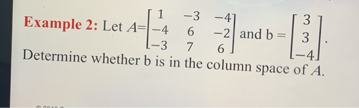Solved 1 -3 -47 3 Example 2: Let A= -4 6 -2 and b 3 I-3 7 6 | Chegg.com