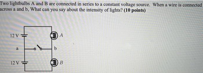 Solved Two lightbulbs A and B are connected in series to a | Chegg.com