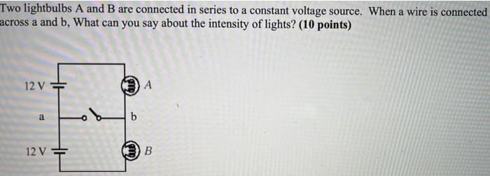 Solved Two Lightbulbs A And B Are Connected In Series To A | Chegg.com