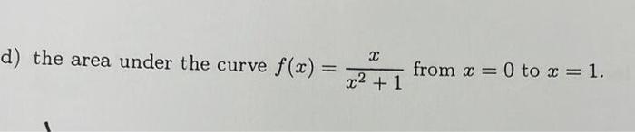 Solved D The Area Under The Curve F X X2 1x From X 0 To