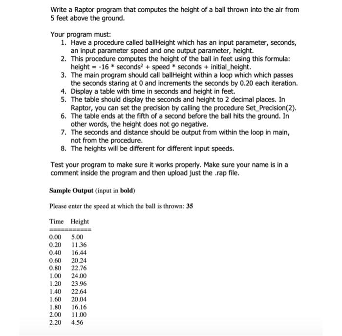 Write a Raptor program that computes the height of a ball thrown into the air from
5 feet above the ground.
Your program must