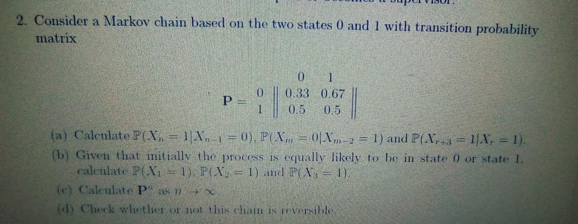 Solved 2. Consider a Markov chain based on the two states 0 | Chegg.com