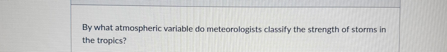 Solved By What Atmospheric Variable Do Meteorologists Chegg Solved By What Atmospheric Variable Do Meteorologists Chegg