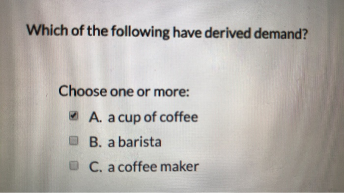 Solved Which Of The Following Have Derived Demand? Choose | Chegg.com