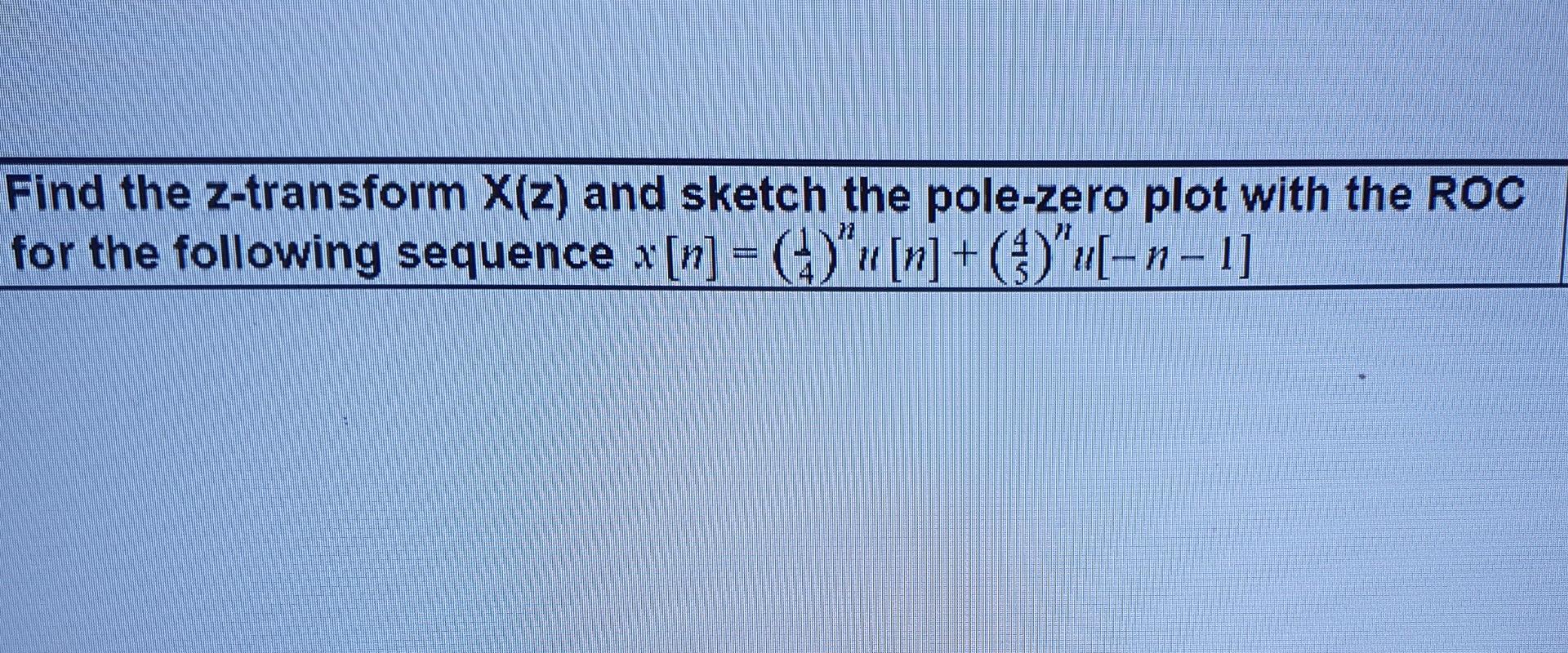 Solved Find the z-transform X(z) and sketch the pole-zero | Chegg.com