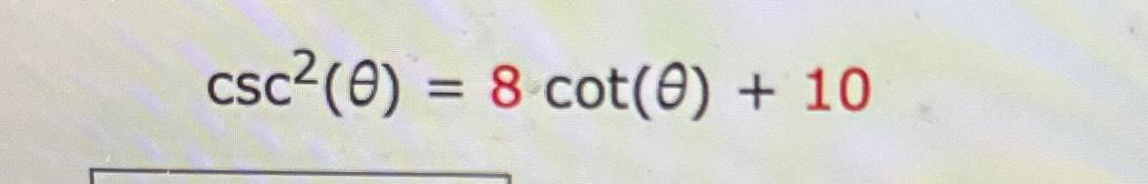 Solved csc2(θ)=8cot(θ)+10 | Chegg.com