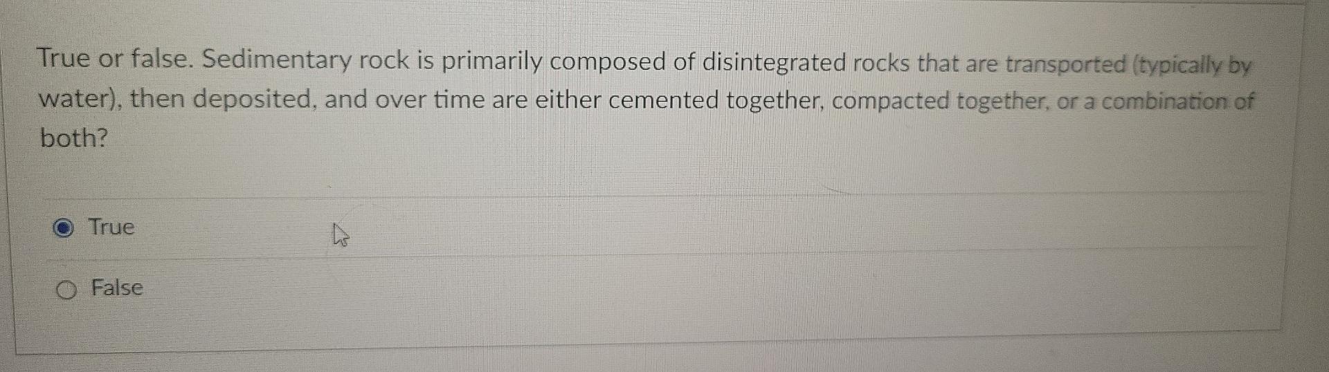 Solved True or false. Sedimentary rock is primarily composed | Chegg.com