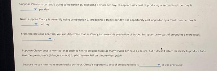 Suppose Clancy is currently using combination D, producing 1 truck per day. His opportunity cost of producing a second truck